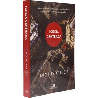 Igreja Centrada – Timothy Keller – Evangelho, Cultura e Missão em Harmonia em Oferta na Shopee