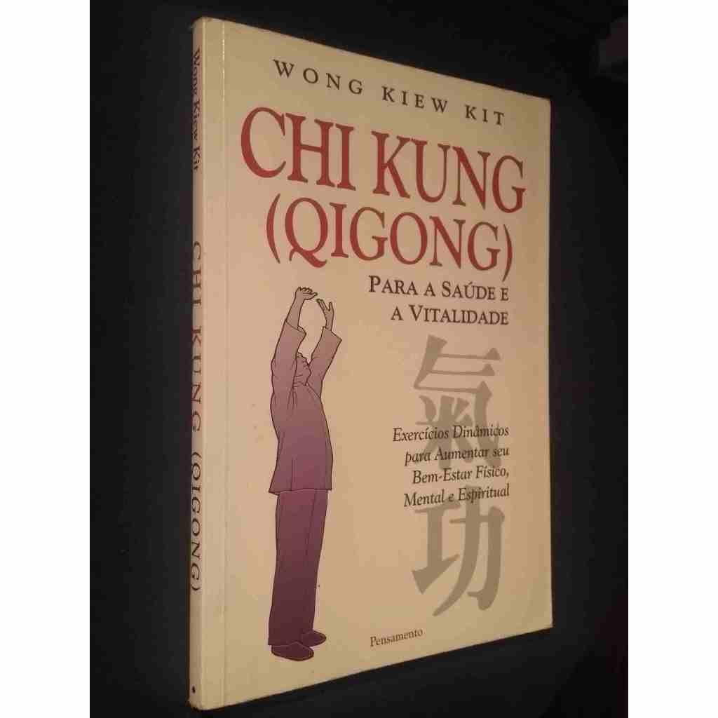 Chi Kung (qigong) - para a Saúde e a Vitalidade por Wong Kiew Kit