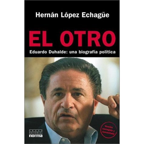 El Otro: Eduardo Duhalde una Biografia Política