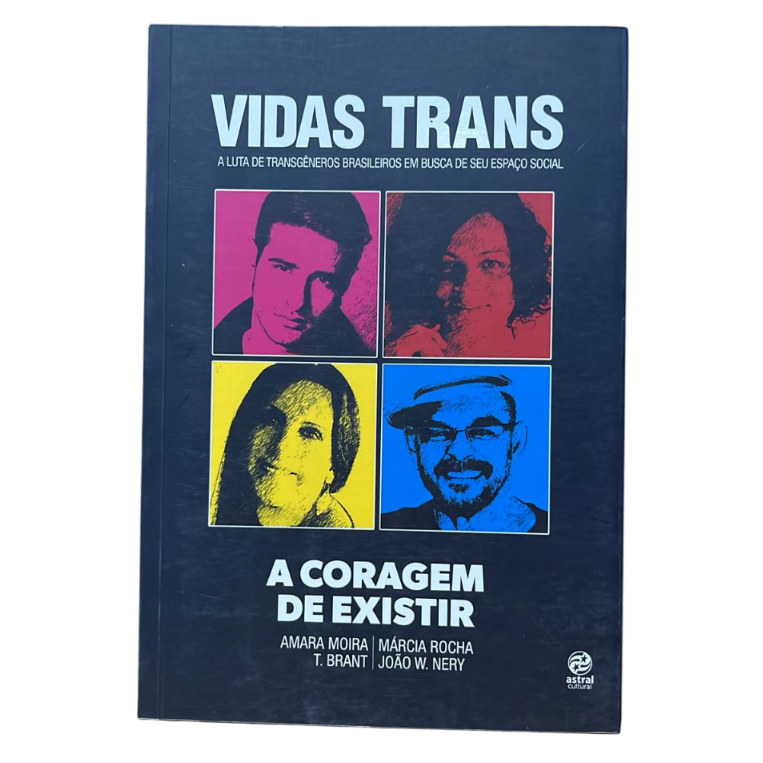 Vidas Trans: A Luta De Transgênicos Brasileiros Em Busca Do Seu Espaço Social- Amara Moira T. Brant
