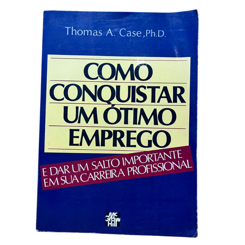 Como Conquistar Um Ótimo Emprego- Thomas A. case