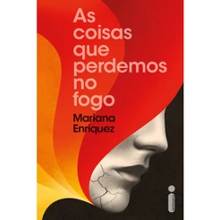 Livro As coisas que perdemos no fogo, por Mariana Enriquez - Intrínseca