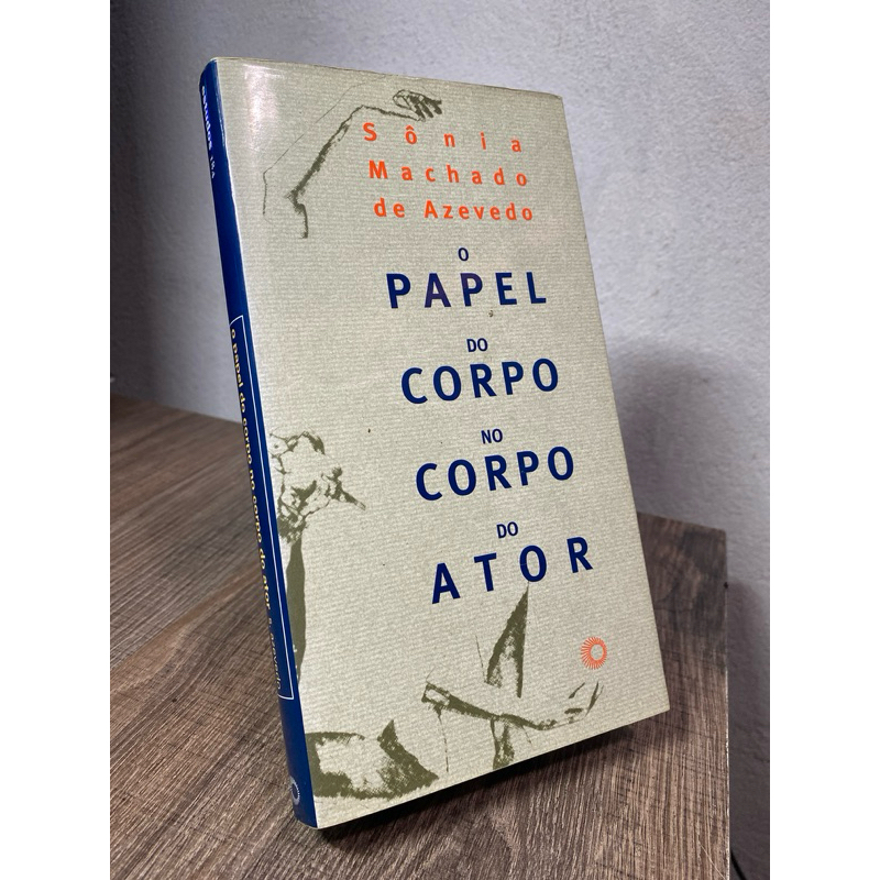 O papel do corpo no corpo do ator Sonia Machado de Azevedo