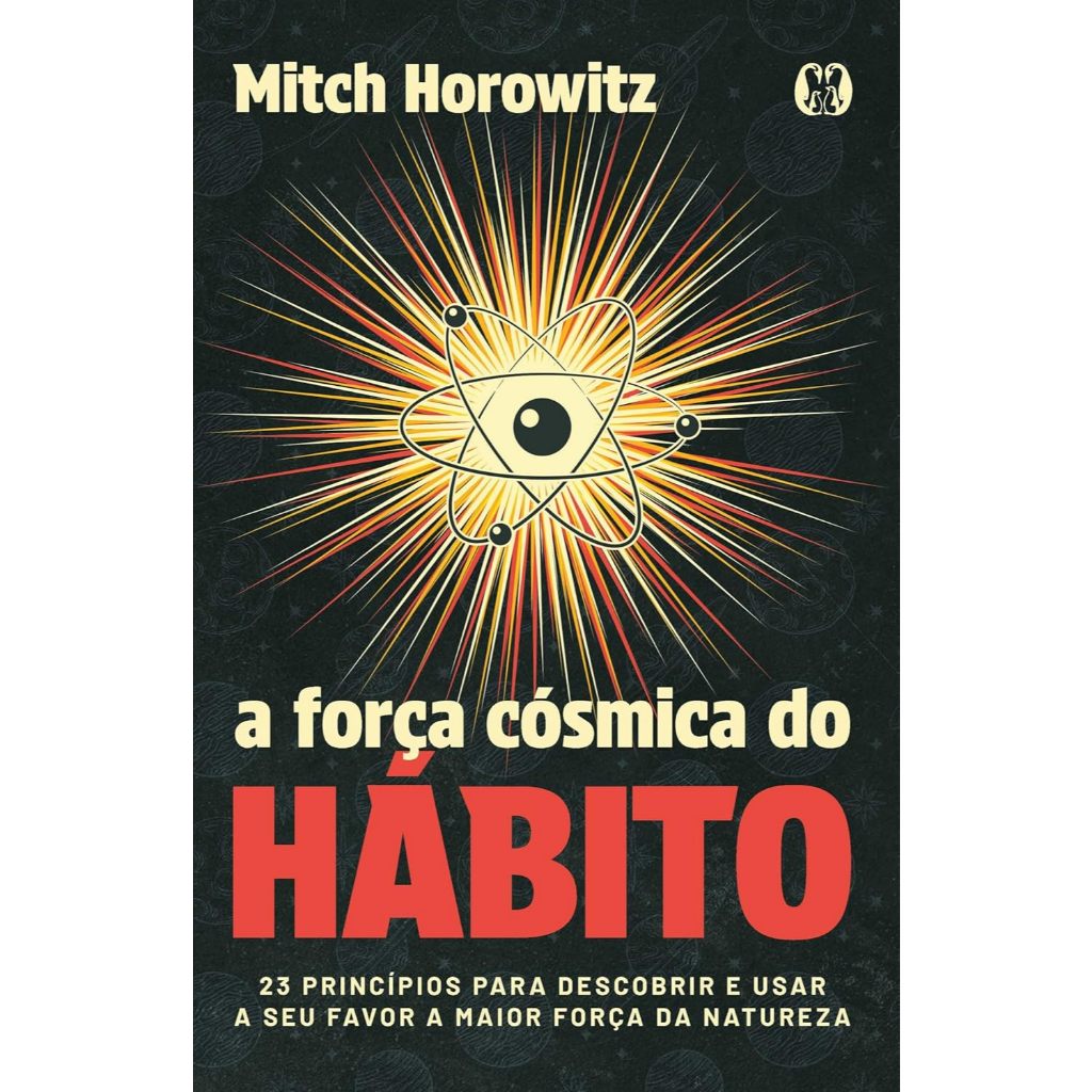 LIVRO - A força cósmica do hábito: 23 princípios para descobrir e usar a seu favor a maior força da natureza Capa comum