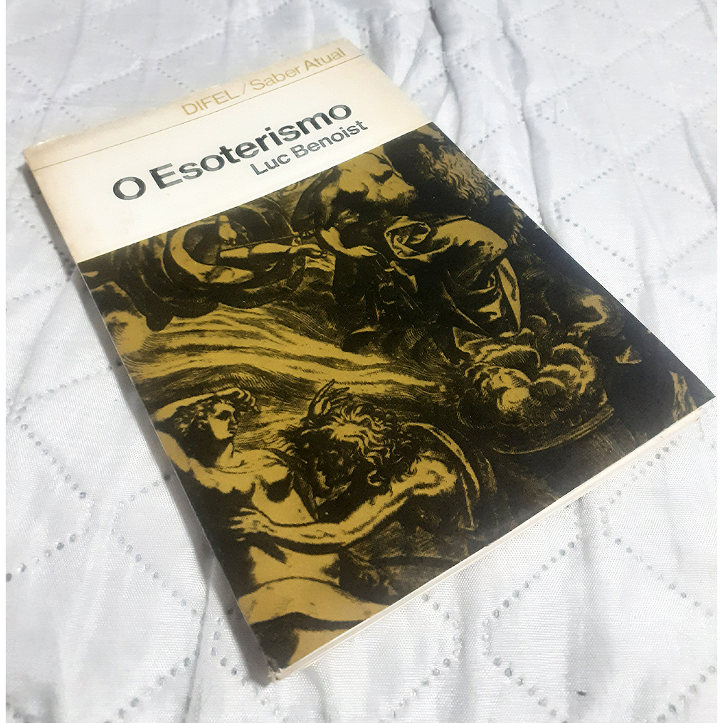 Livro - O Esoterismo - Luc Benoist  Tradução Fernando G. Galvão  Editora: Difusão Européia do Livro / Difel Ano: 1969