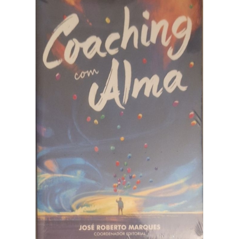 (Veja o vídeo) - Livro NOVO: Coaching com Alma - José  Roberto Marques (Coordenador Editorial)