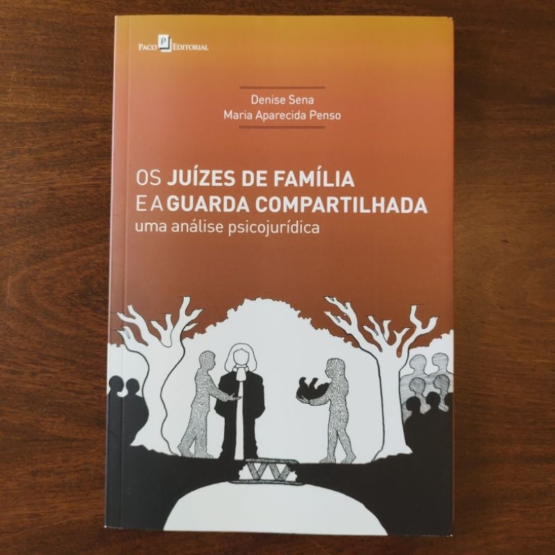 Os Juízes de Família e a Guarda Compartilhada: uma análise psicojurídica - Denise Sena e Maria Aparecida Penso