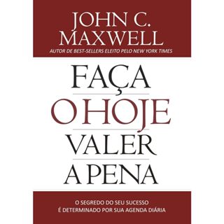 Faça o Hoje Valer a Pena - John C. Maxwell em Oferta na Shopee