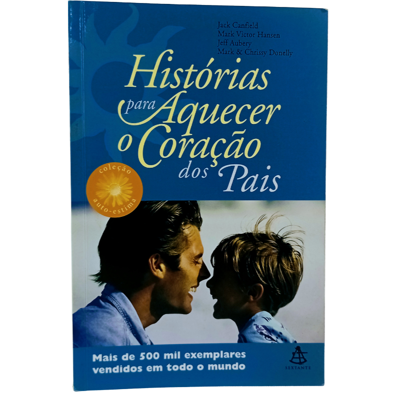 Livro Histórias para Aquecer o Coração dos Pais - Jack Canfield - Parentalidade/Autoajuda
