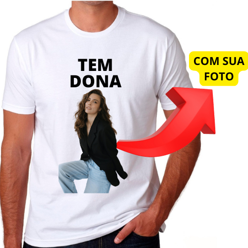 Camiseta Masculina Personalizada Tem Dona (enviar foto pelo chat) namorada, namorados, romatico, romantica, presente