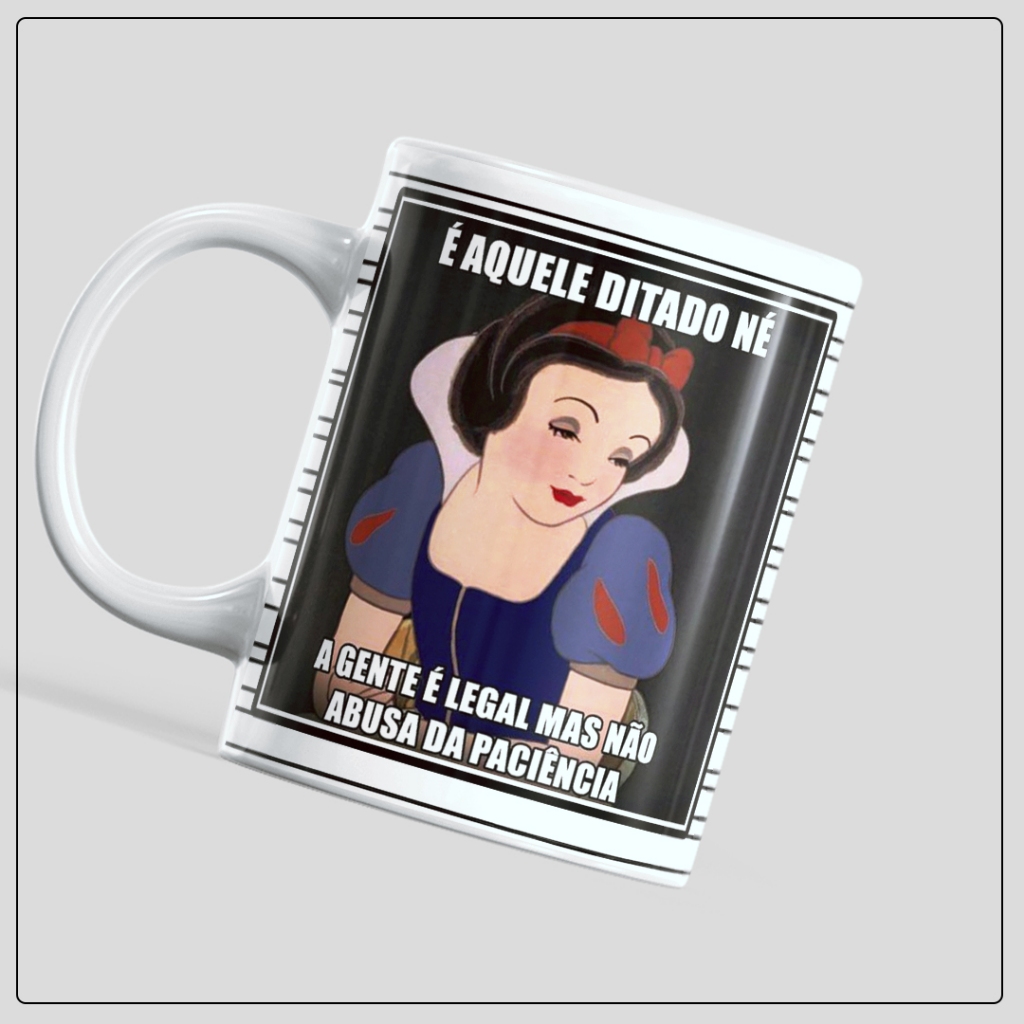 Caneca personalizada Branca de neve, é aquele ditado né a gente é legal, mas não abusa da paciencia