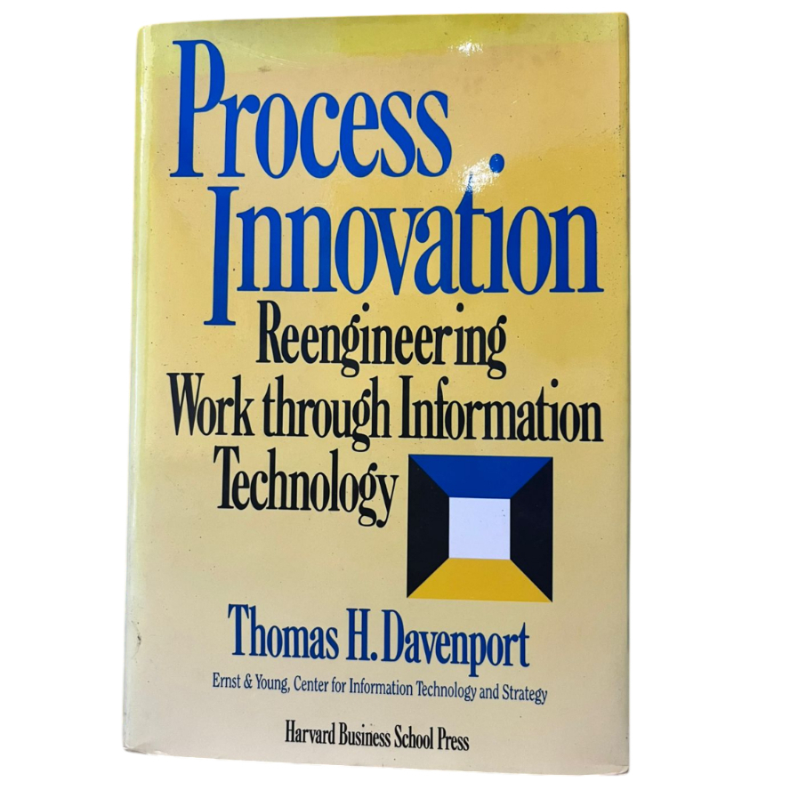 Process Innovation: Reengineering Work Through Information Technology- Thomas H. Davenport