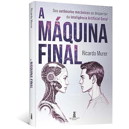 Livro A máquina final: dos autômatos mecânicos ao despertar da Inteligência Artificial geral