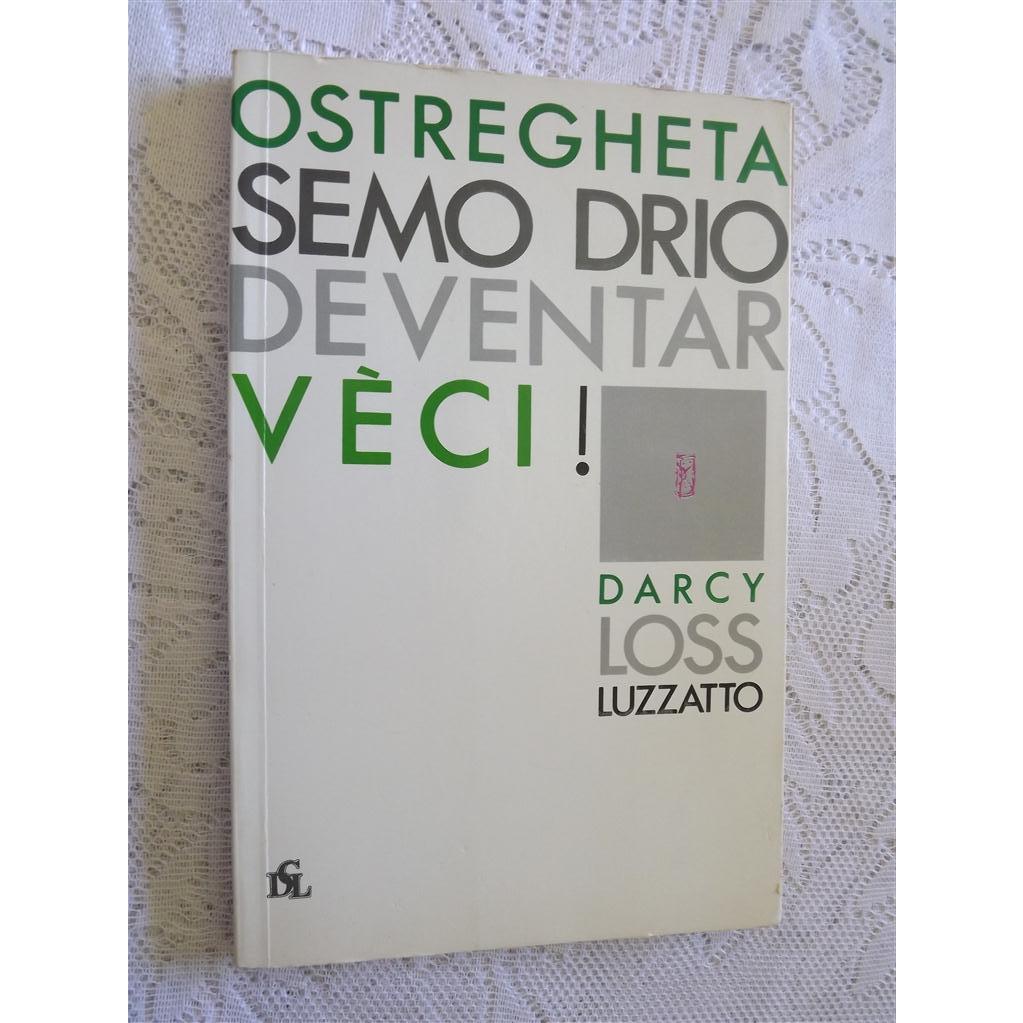 Darcy Loss Luzzatto - Bilingue Vêneto português - Ostregheta Semo Drio de Ventar Veci!