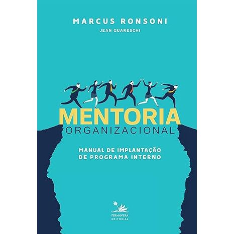 Mentoria Organizacional Manual de Implantação de Programa Interno de Marcus Ronsoni e Jean Guareschi