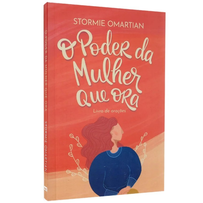O Poder da Mulher que Ora - Nova Edição - Stormie Omartian