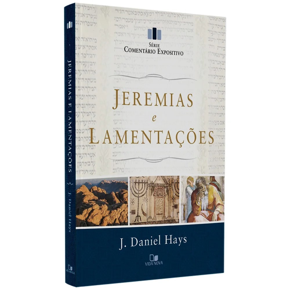 Jeremias e Lamentaçôes - Série Comentário Expositivo - J. Daniel Hays