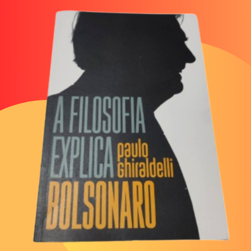 A filosofia explica Bolsonaro, Paulo Ghiraldelli Jr.
