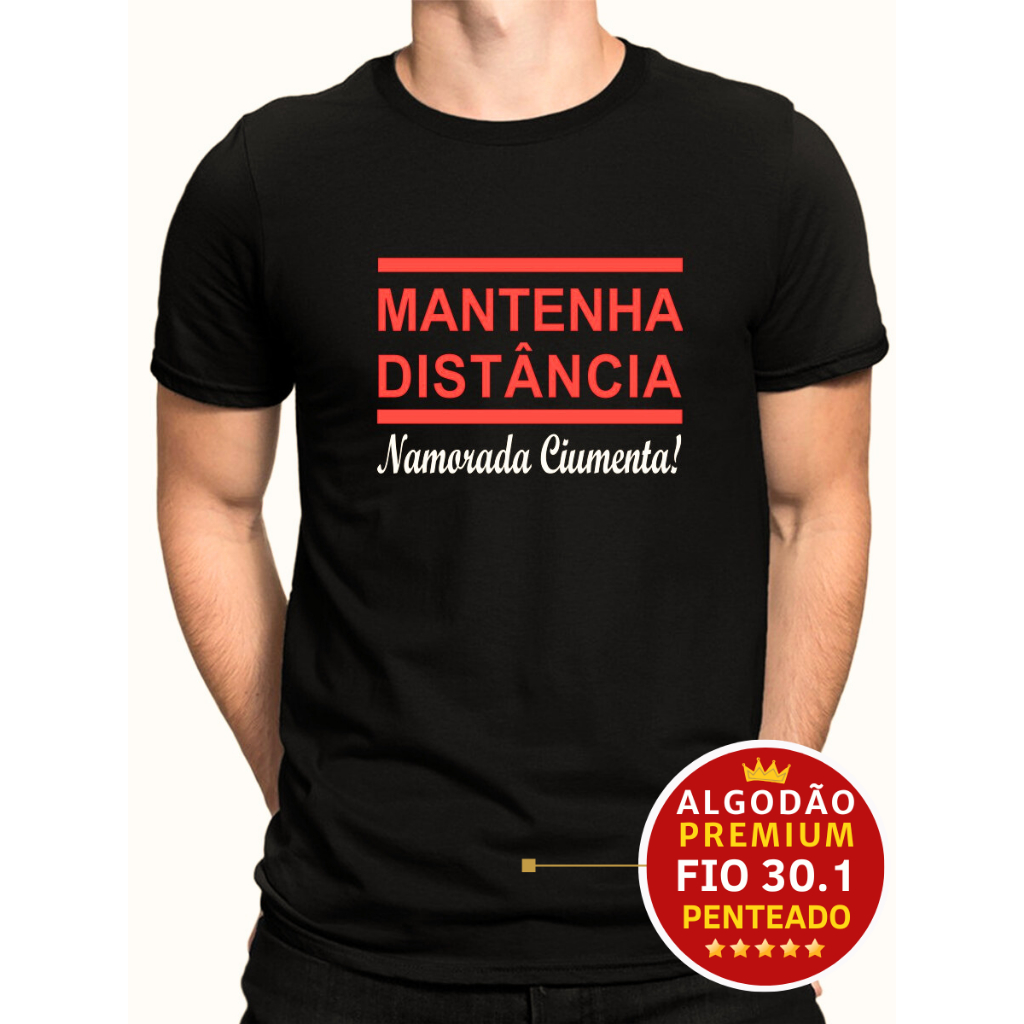 Camiseta Camisa de casal namorados mantenha distancia namorada ciumenta em algodão