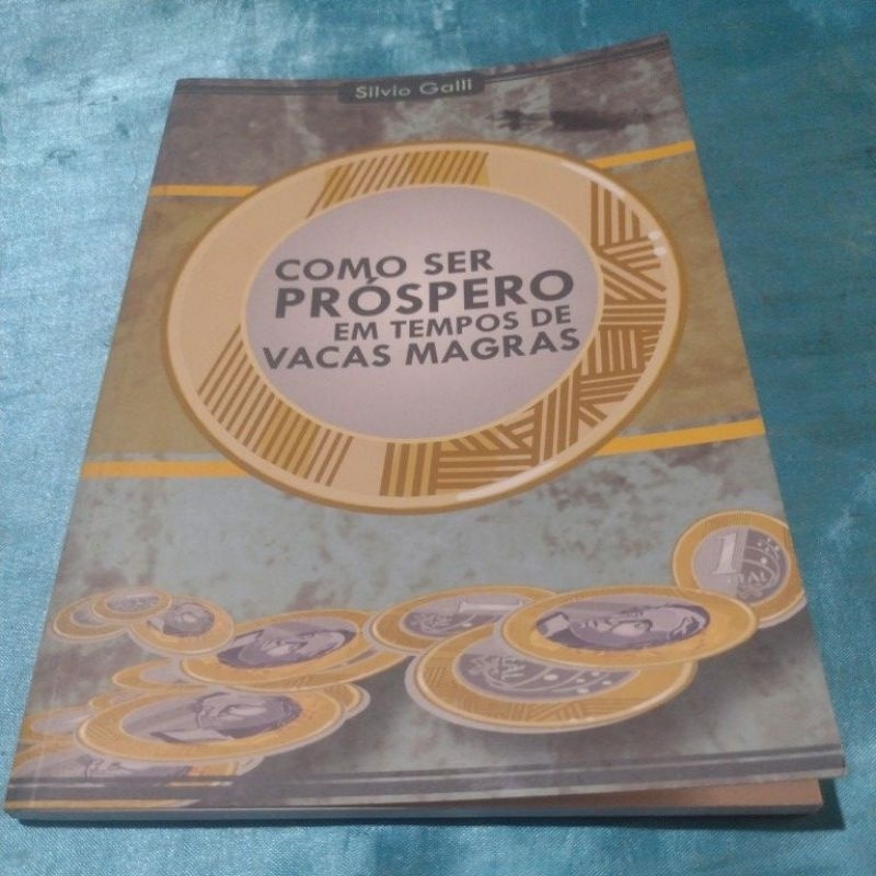 Como ser Próspero em Tempos de Vacas Magras - Silvio Galli