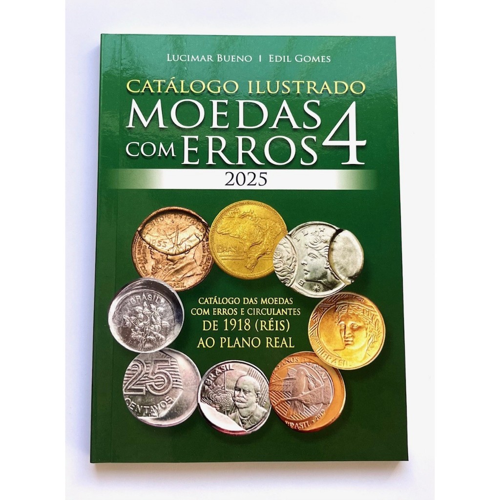 Catálogo Ilustrado de Moedas com Erros e Circulantes 2025 (Volume 4). Atualize sua Coleção de 1918 (Réis) ao Plano Real