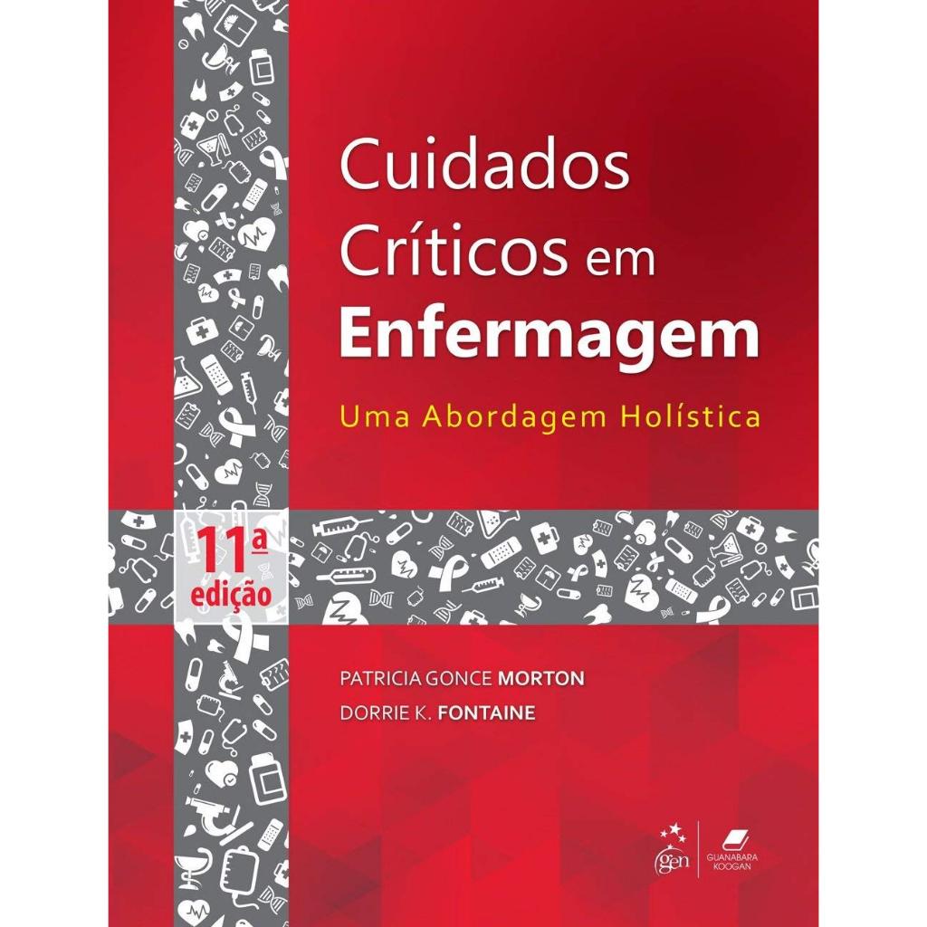 Cuidados Críticos em Enfermagem - Uma Abordagem Holística por Dorrie K. Fontaine e Patricia Gonce Morton