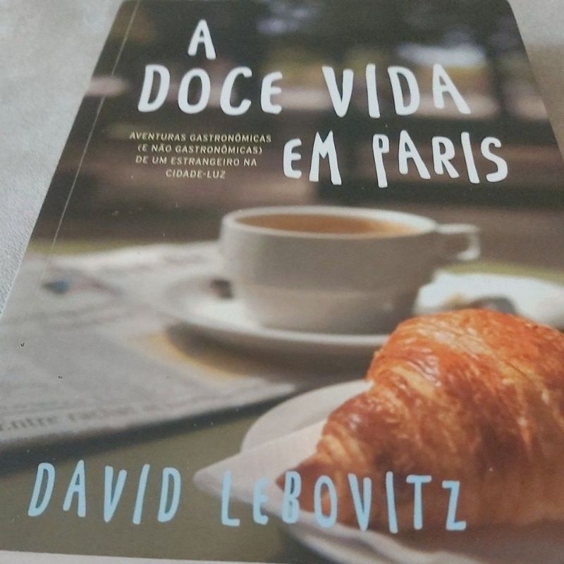 Livro  - A doce vida em Paris: Aventuras gastronômicas (e não gastronômicas) de um estrangeiro na cidade-luz  - Lebovitz