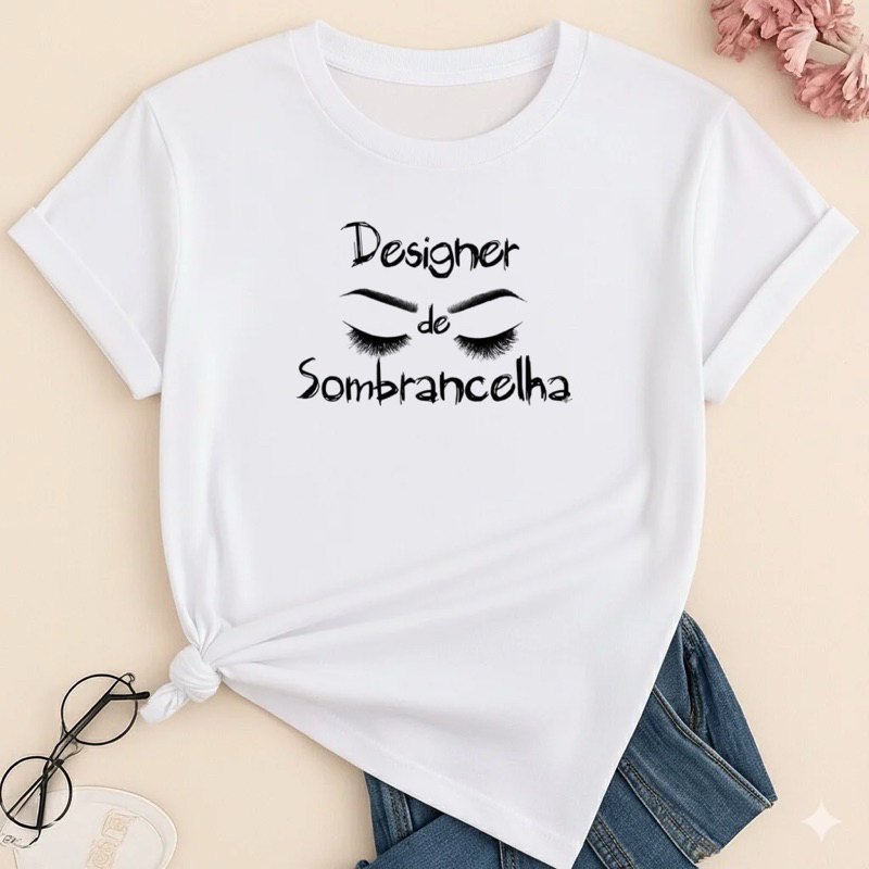 Camiseta Designer de Sobrancelha Feminina 100% Algodão – Blusa Estampada Profissão Estética Beleza Sobrancelhas  PMGGG