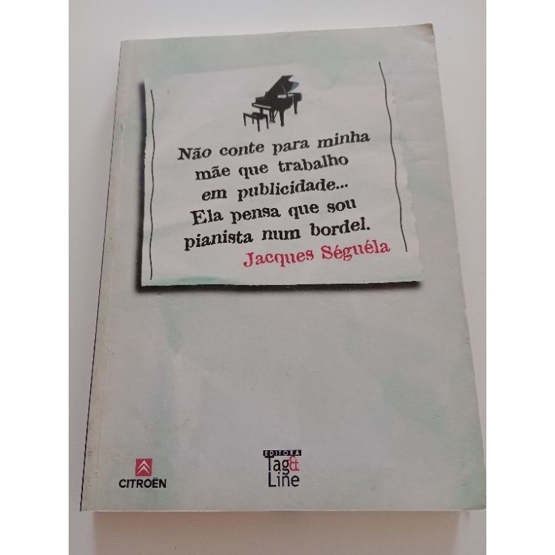 Não conte para minha mãe que trabalho em publicidade...Ela pena que sou pianista num bordel - Jacques Séguéla