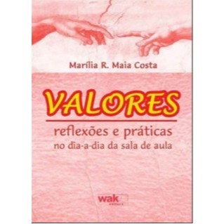 Valores: Reflexões e práticas no dia a dia da sala de aula - Marília R. Maia Costa - 2º Edição