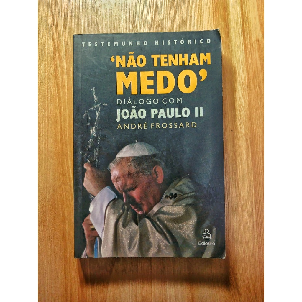 NÃO TENHA MEDO – DIÁLOGO COM JOÃO PAULO II – ANDRÉ FROSSARD