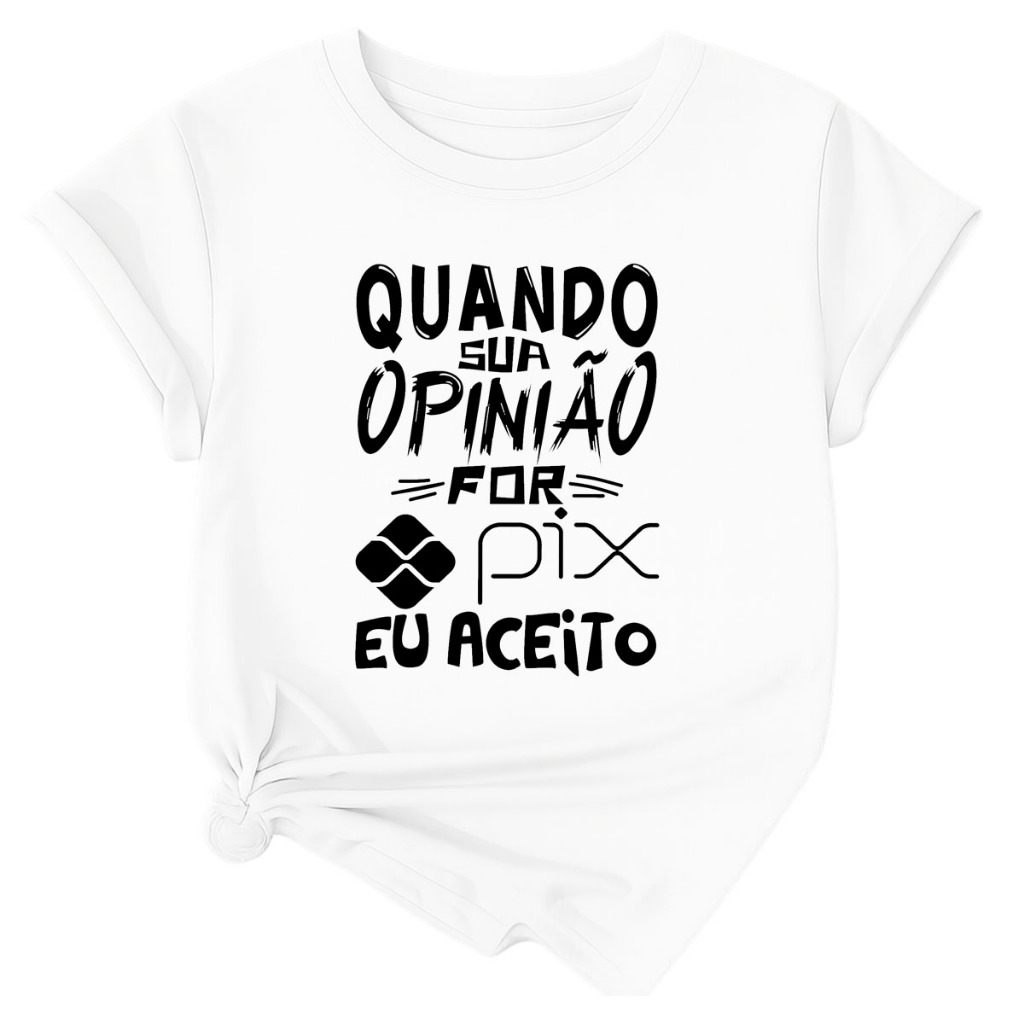 T-shirt Feminina Camiseta Camisa Roupa Casual Leve Confortavel Quando Sua Opnião For Pix Frase Engraçada Comedia