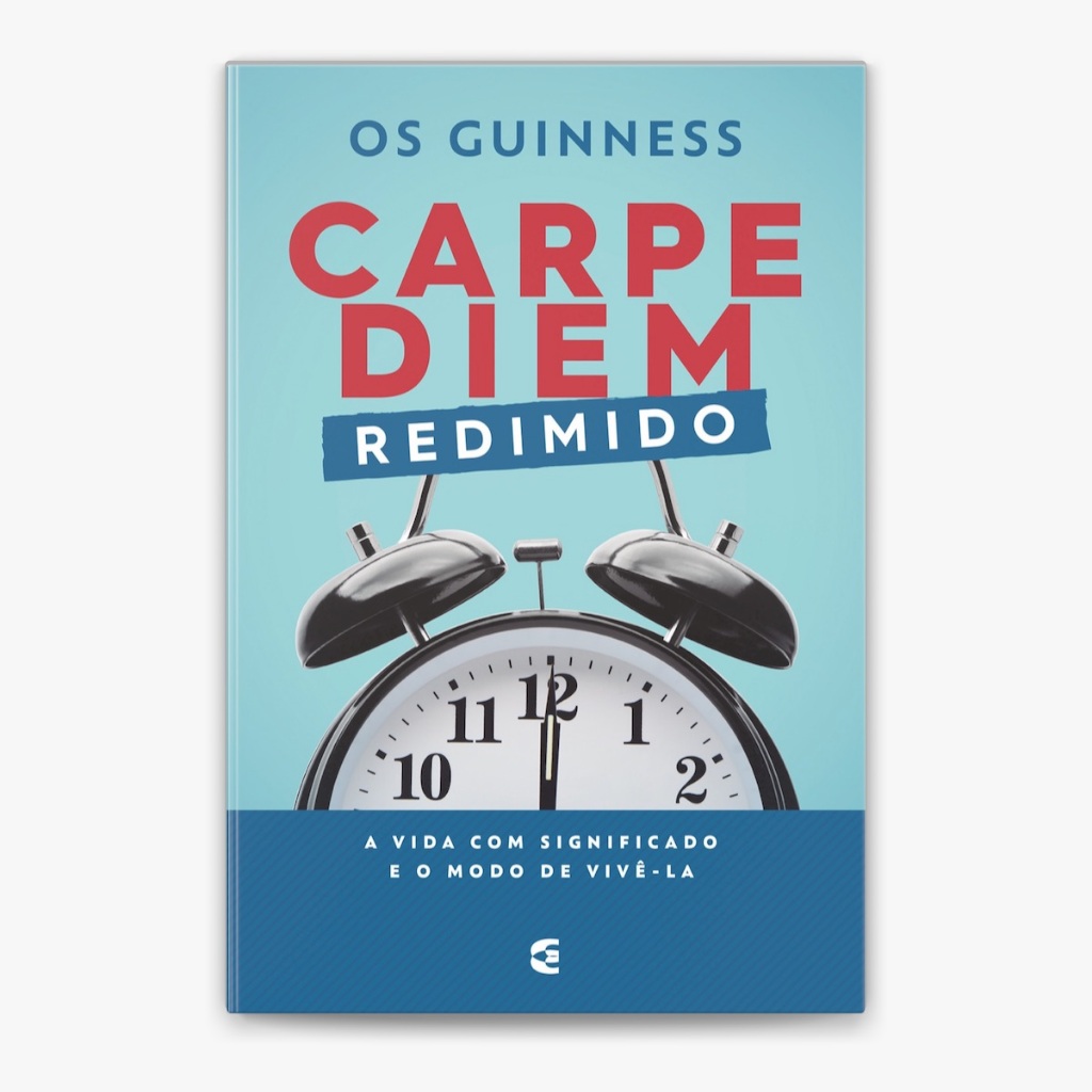 Carpe Diem Redimido —  Vivendo com Propósito no Tempo que Deus Nos Dá | Os Guinness | Cultura Cristã
