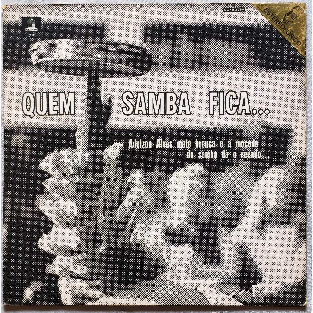 LP Vinil - Quem samba fica... Adelzon Alves mete bronca e a moçada do samba dá o recado...