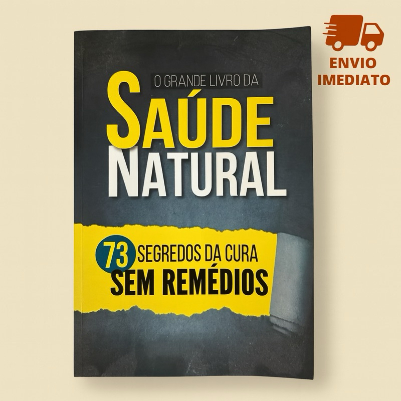 O Grande Livro da Saúde Natural – 73 Segredos de Cura Sem Remédios | Bem-Estar, Vida Saudável e Tratamentos Naturais