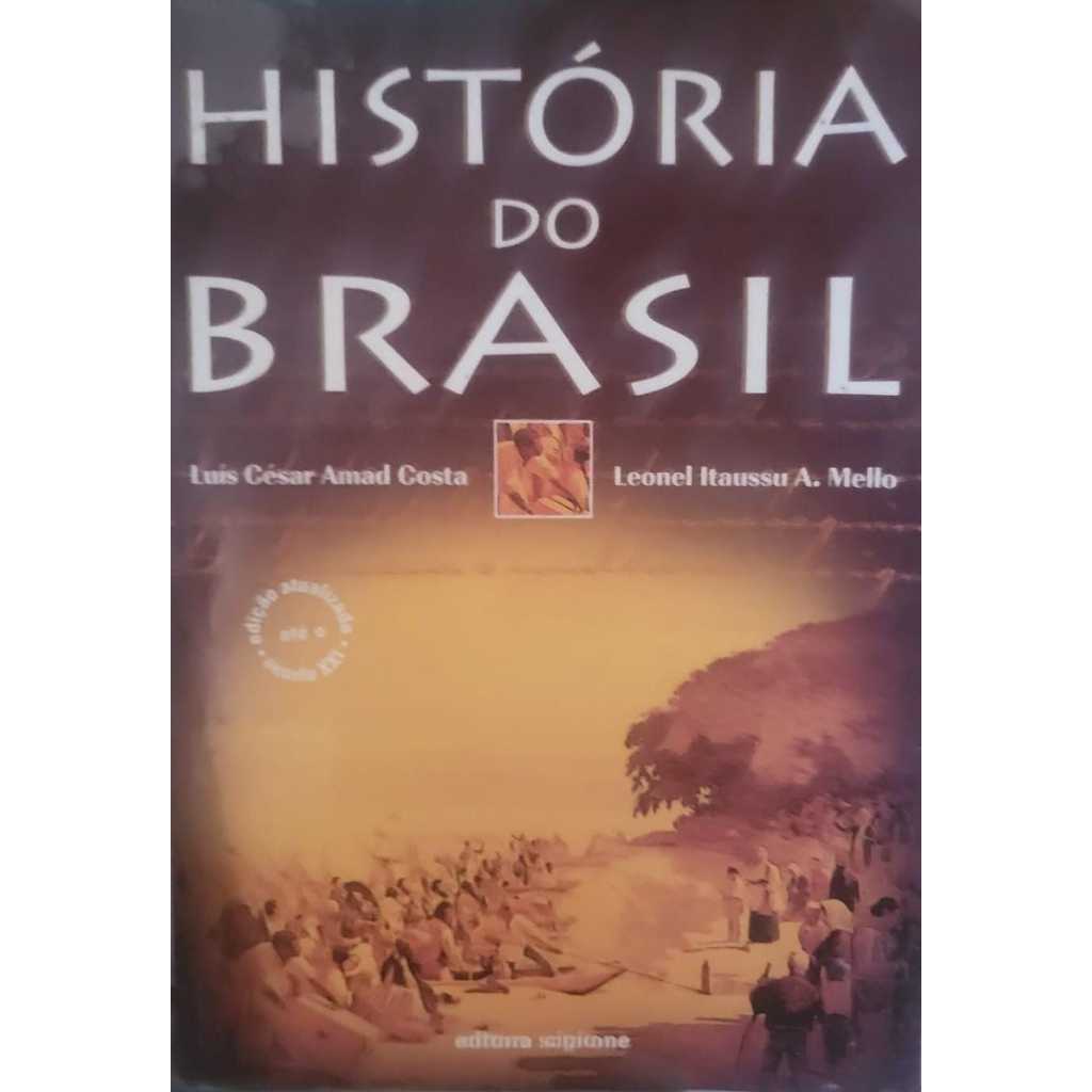 História do Brasil – Luís César Amad Costa & Leonel Itaussu A. Mello