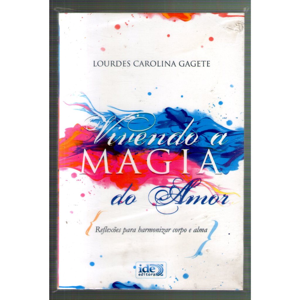 Livro: Vivendo a Magia do Amor - Reflexões Para Harmonizar Corpo e Alma