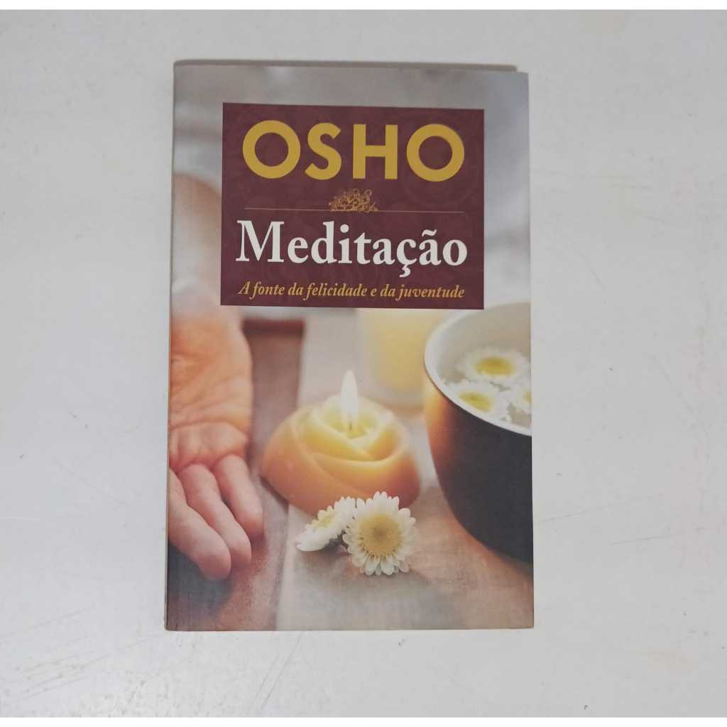 Osho MEDITAÇÃO - A fonte da felicidade e da juventude