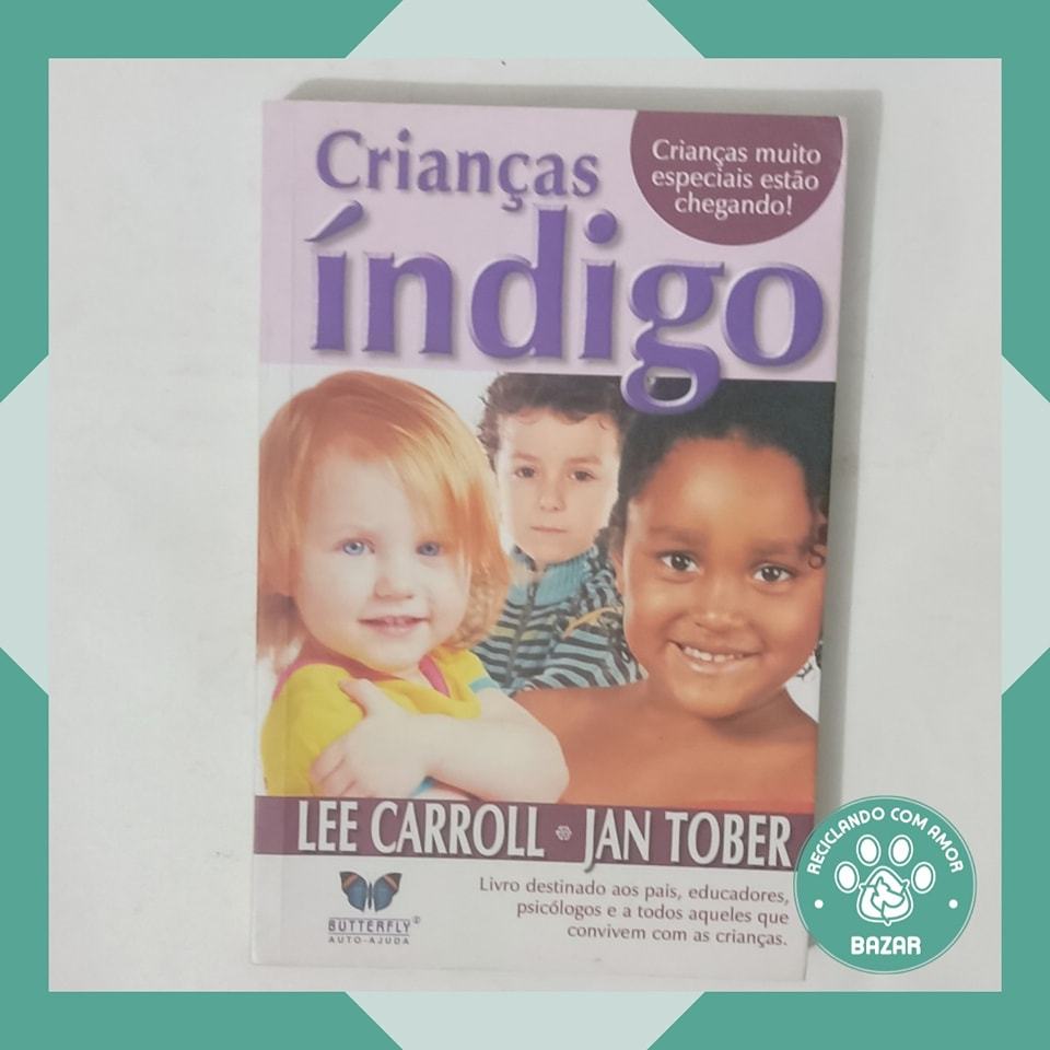 Livro: Crianças Índigo: Crianças Muito Especiais que Estão Chegando! Autor: Lee Carroll; Jan Tober