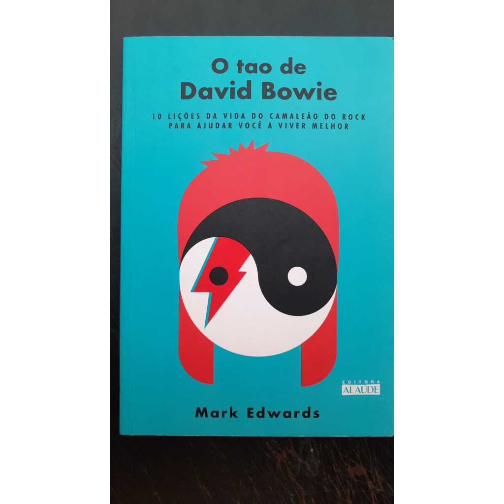 O Tao de David Bowie - 10 lições da vida do camaleão do rock para ajudar você a viver melhor
