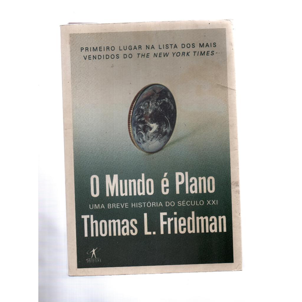 O Mundo é Plano - Uma breve história do século XXI - Thomas L. Friedman