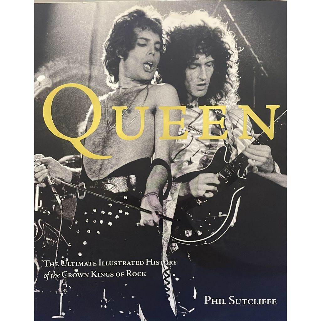 Queen: The Ultimate Illustrated History of the Crown Kings of Rock -Phil Sutcliffe