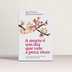 Livro A Morte é um Dia que Vale a Pena Viver – Ana Claudia Arantes – Autoconhecimento e Reflexão