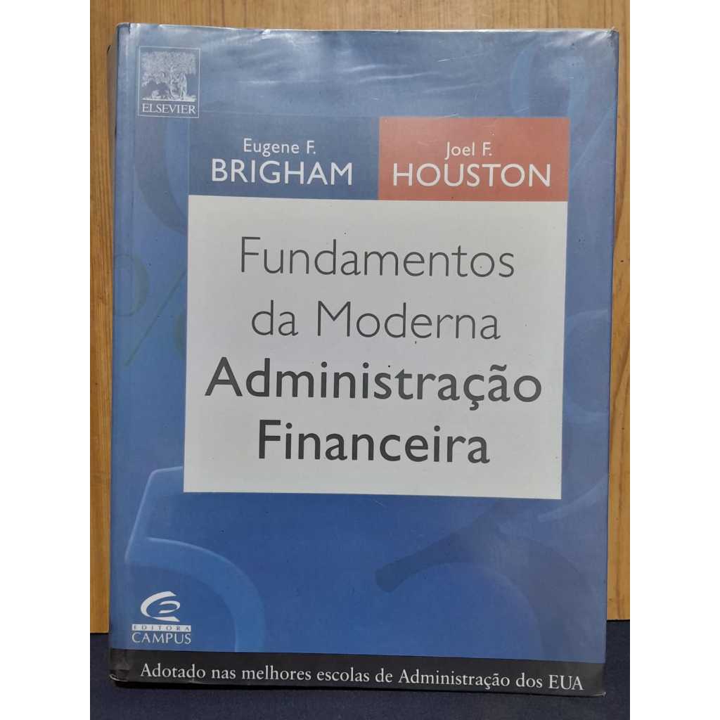 Capa do livro FUNDAMENTOS DA MODERNA ADMINISTRAÇÃO FINANCEIRA – EUGENE F. BRIGHAM & JOEL F. HOUSTON / : 978-85-352-0392-9 • ISB