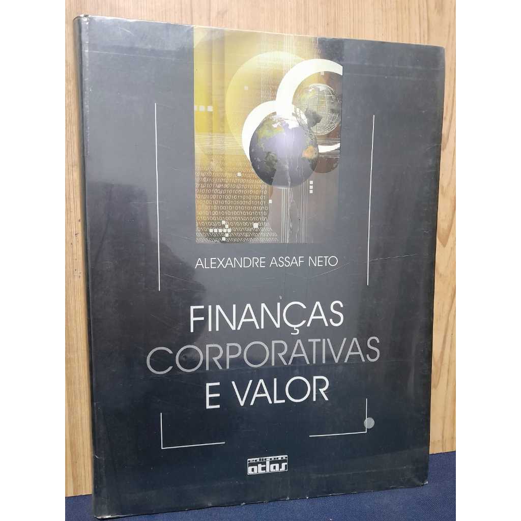 Capa do livro FINANÇAS CORPORATIVAS E VALOR – ALEXANDRE ASSAF NETO / 2003 / 610 PGS / / CX248/SH EDIÇÃO ATLAS / OB