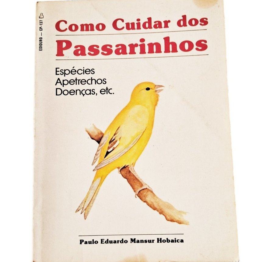 Como cuidar dos passarinhos Ediouro 1981 - Espécies Apetrechos Doenças