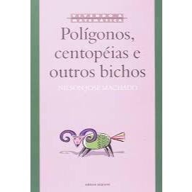 Livro: Polígonos, centopeias e outros bichos - Nilson José Machado