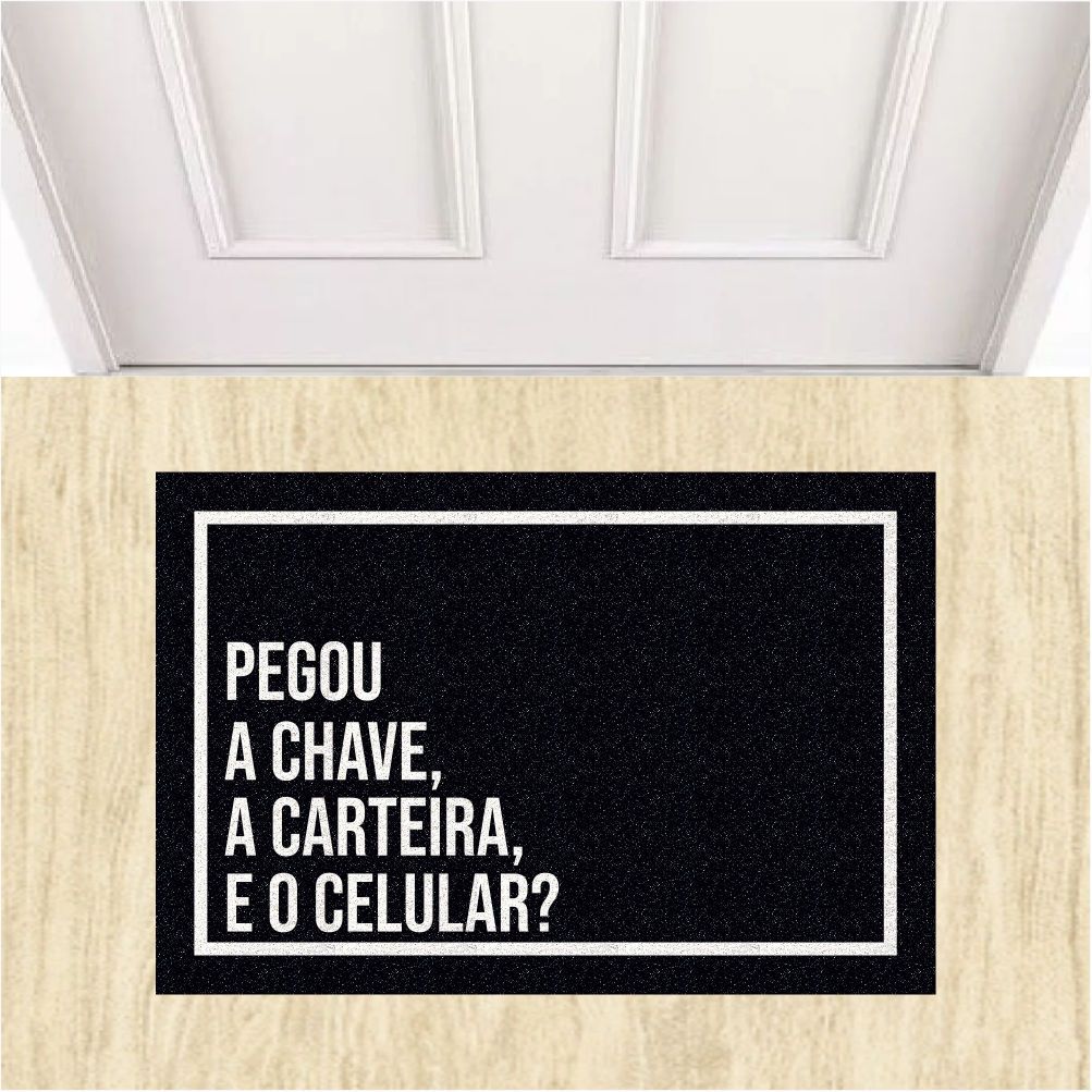 Tapete Capacho Pegou Tudo? Chave,Carteira e Celular? 60x40