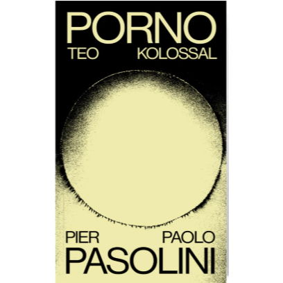 Porno, Teo Kolossol, Pier Paolo Pasolini