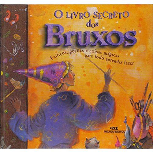 O Livro Secreto Dos Bruxos Feitiços, Poções e Coisas Mágicas Para toda Aprendiz Fazer